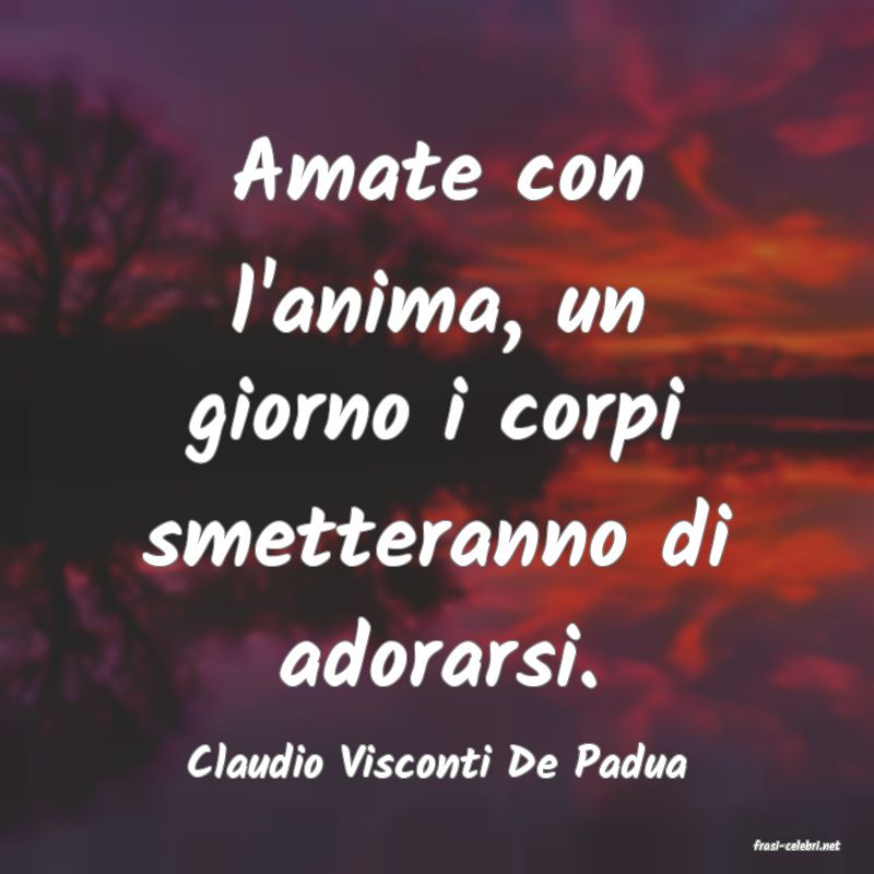 frasi di  Claudio Visconti De Padua
