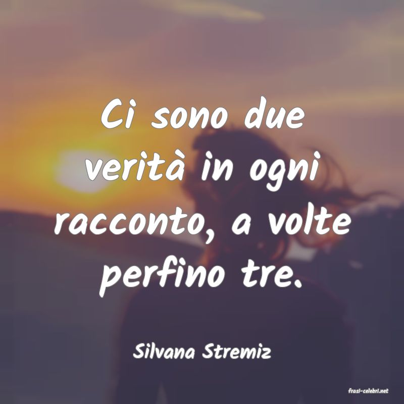 frasi di  Silvana Stremiz
