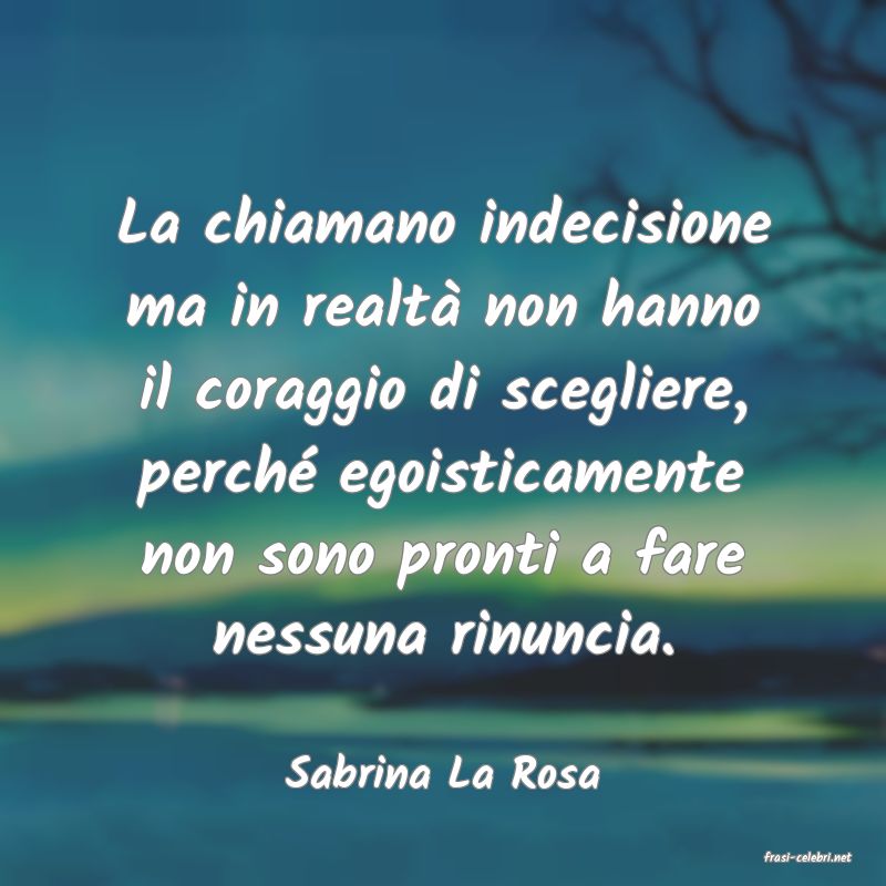 frasi di  Sabrina La Rosa
