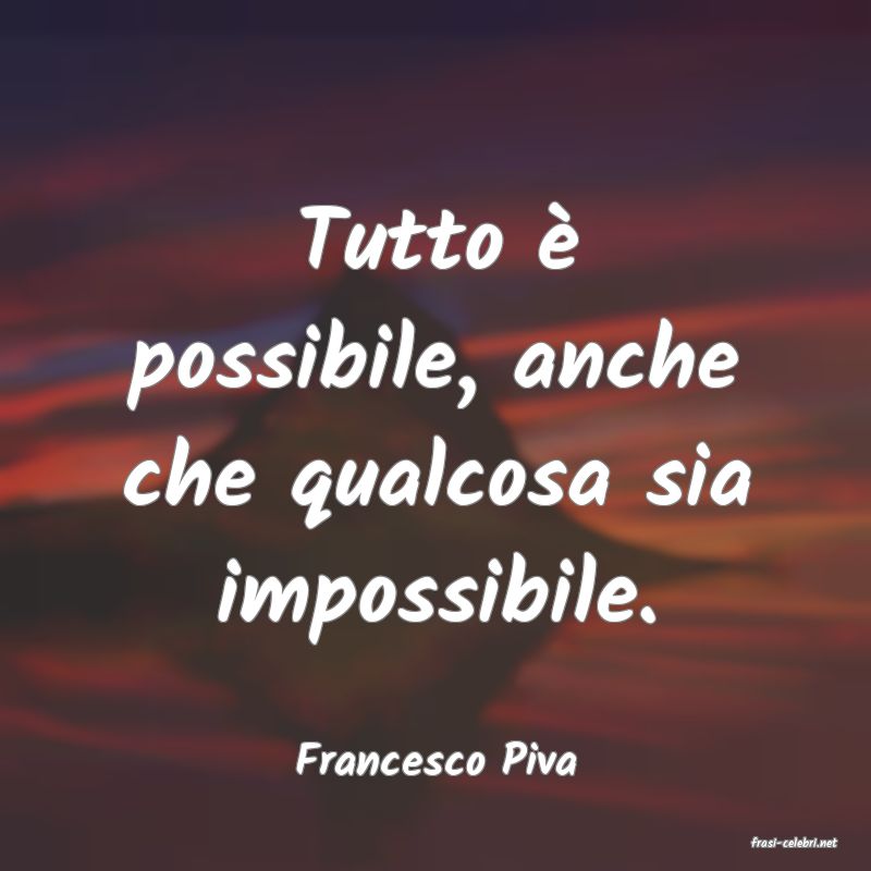 frasi di  Francesco Piva
