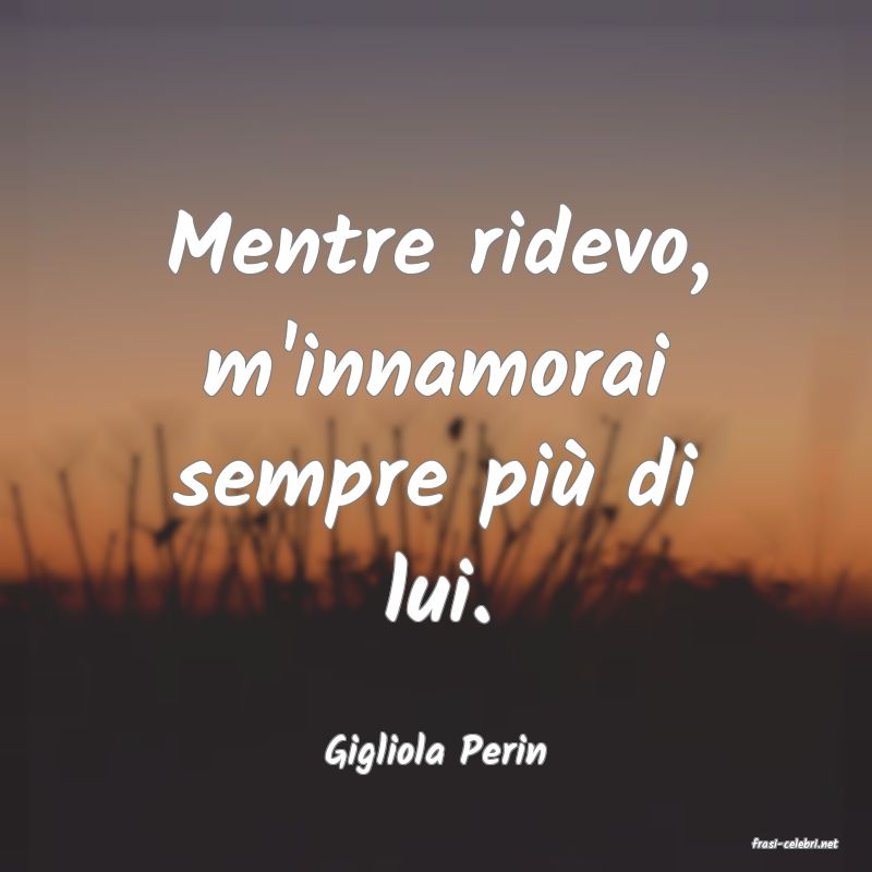 frasi di  Gigliola Perin
