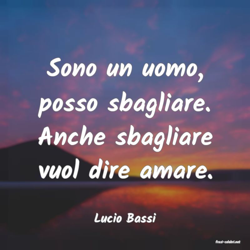frasi di  Lucio Bassi

