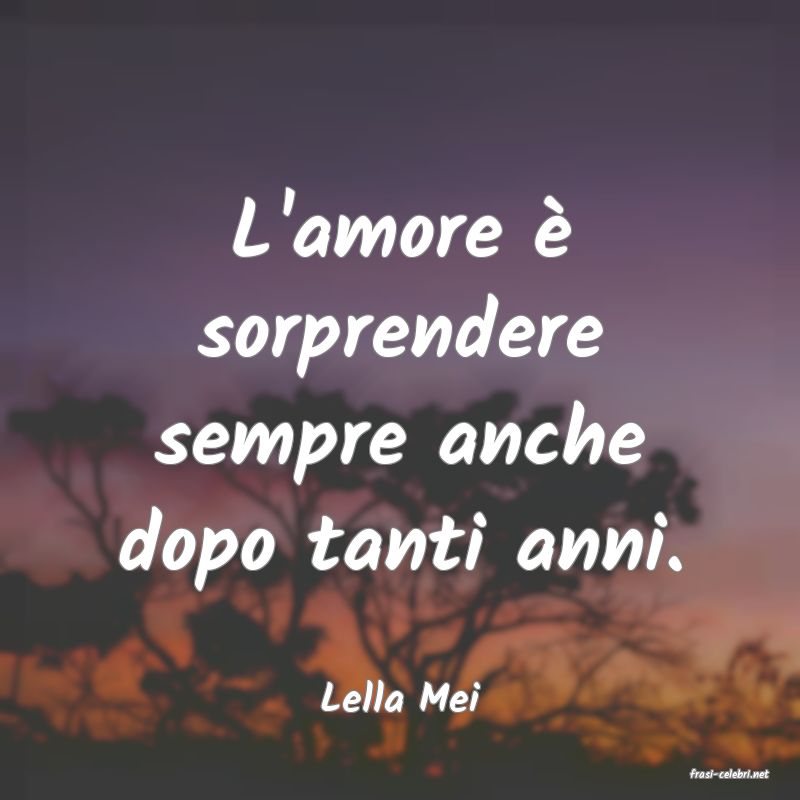 frasi di  Lella Mei

