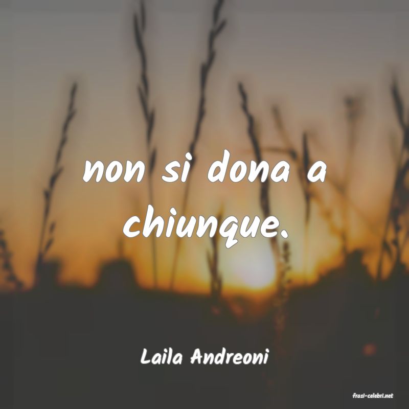 frasi di  Laila Andreoni
