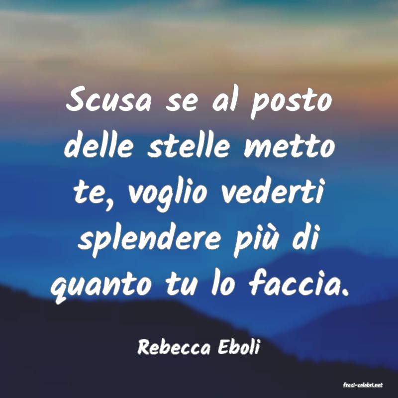 frasi di  Rebecca Eboli
