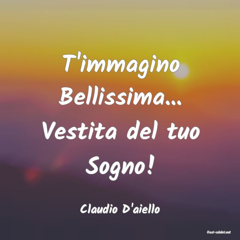 frasi di  Claudio D'aiello
