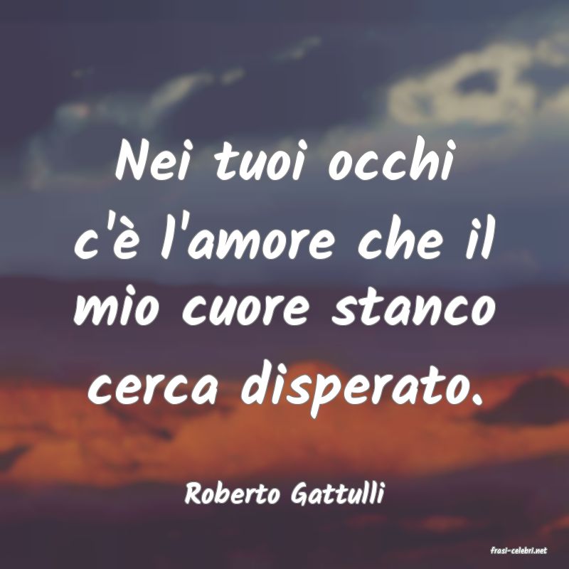 frasi di  Roberto Gattulli
