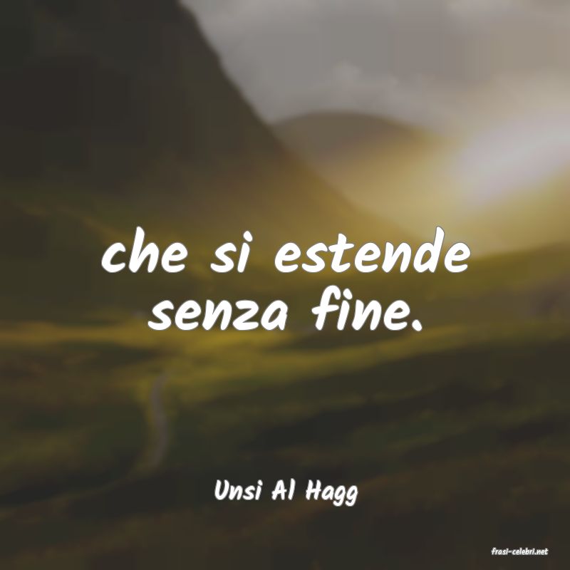 frasi di  Unsi Al Hagg
