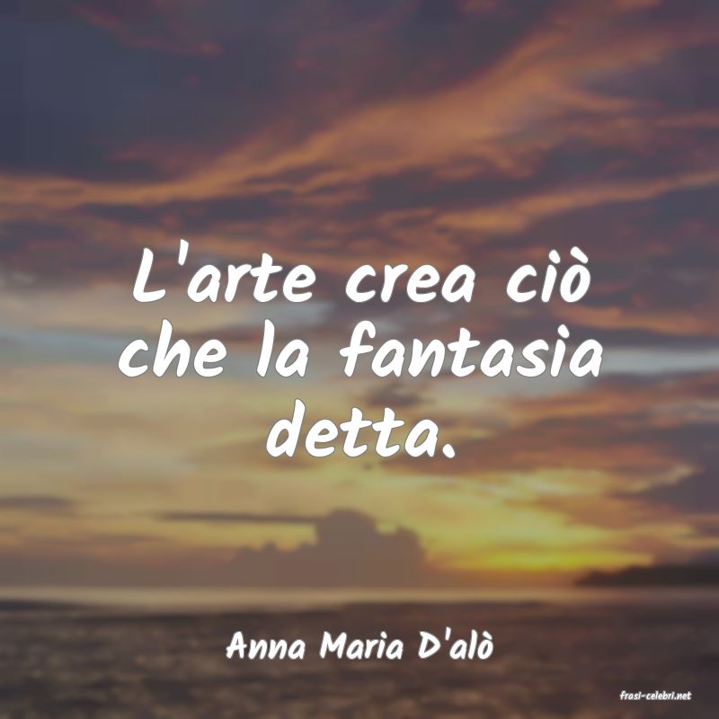 frasi di Anna Maria D'al