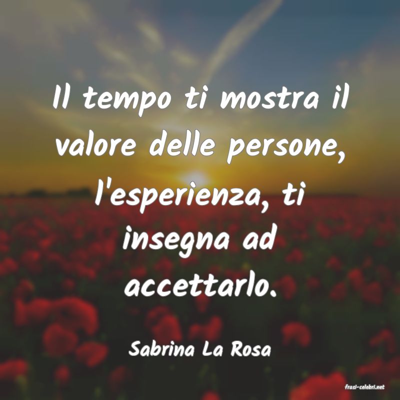 frasi di  Sabrina La Rosa
