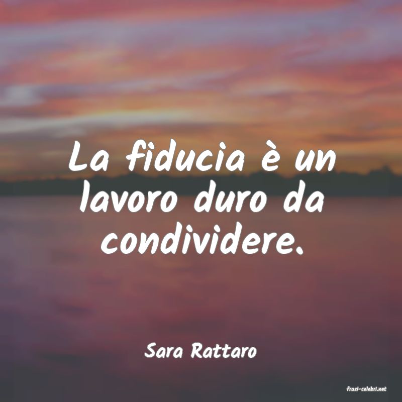 frasi di  Sara Rattaro
