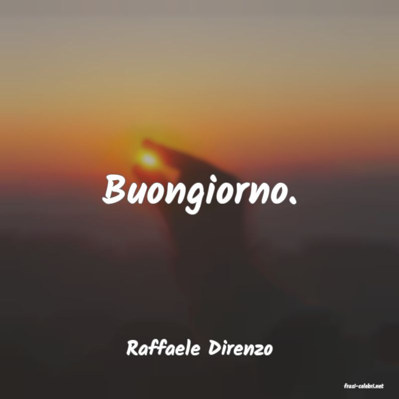 frasi di  Raffaele Direnzo
