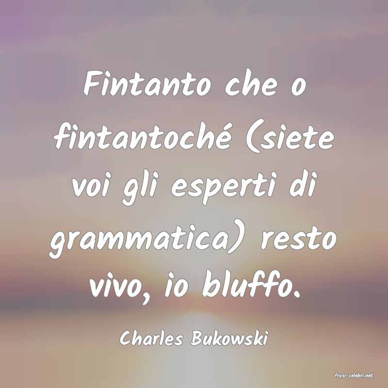frasi di  Charles Bukowski
