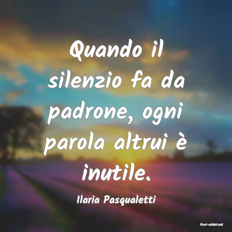 frasi di  Ilaria Pasqualetti
