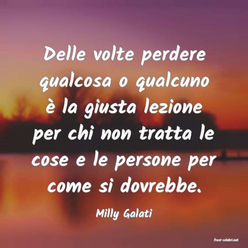 frasi di  Milly Galati
