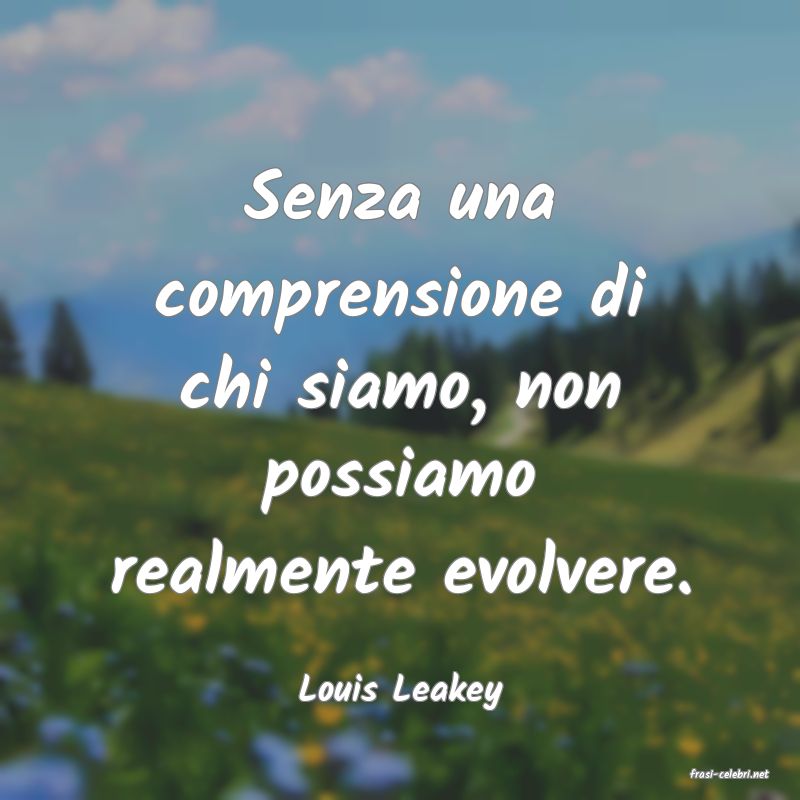 frasi di  Louis Leakey
