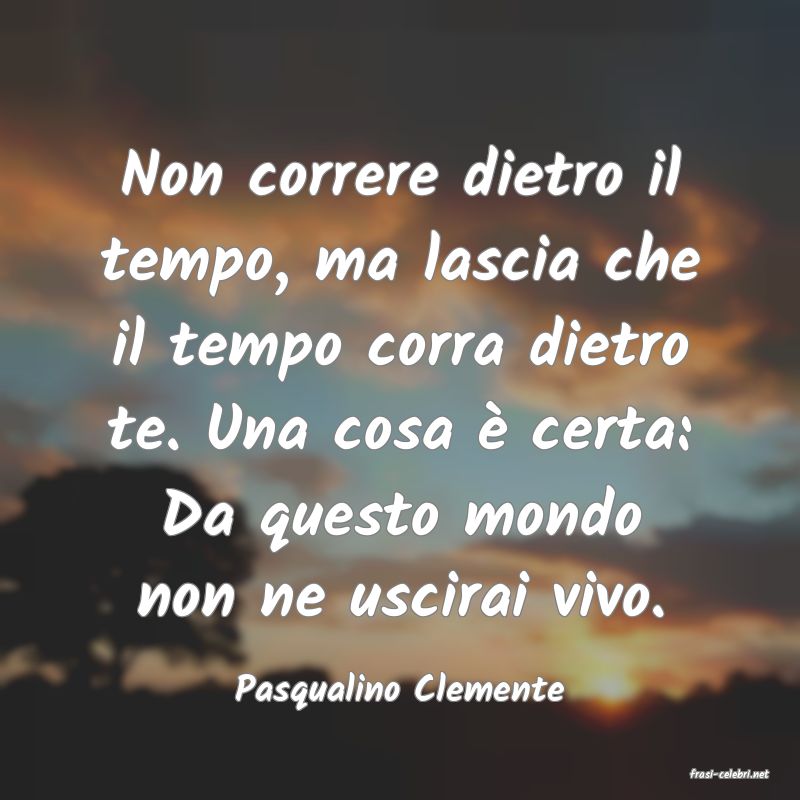 frasi di  Pasqualino Clemente

