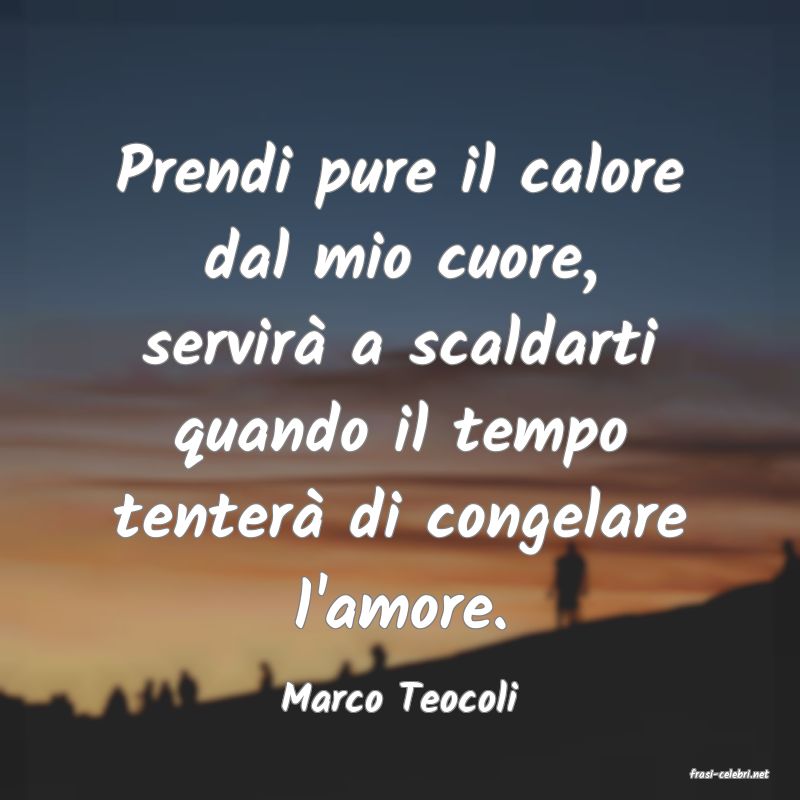 frasi di  Marco Teocoli
