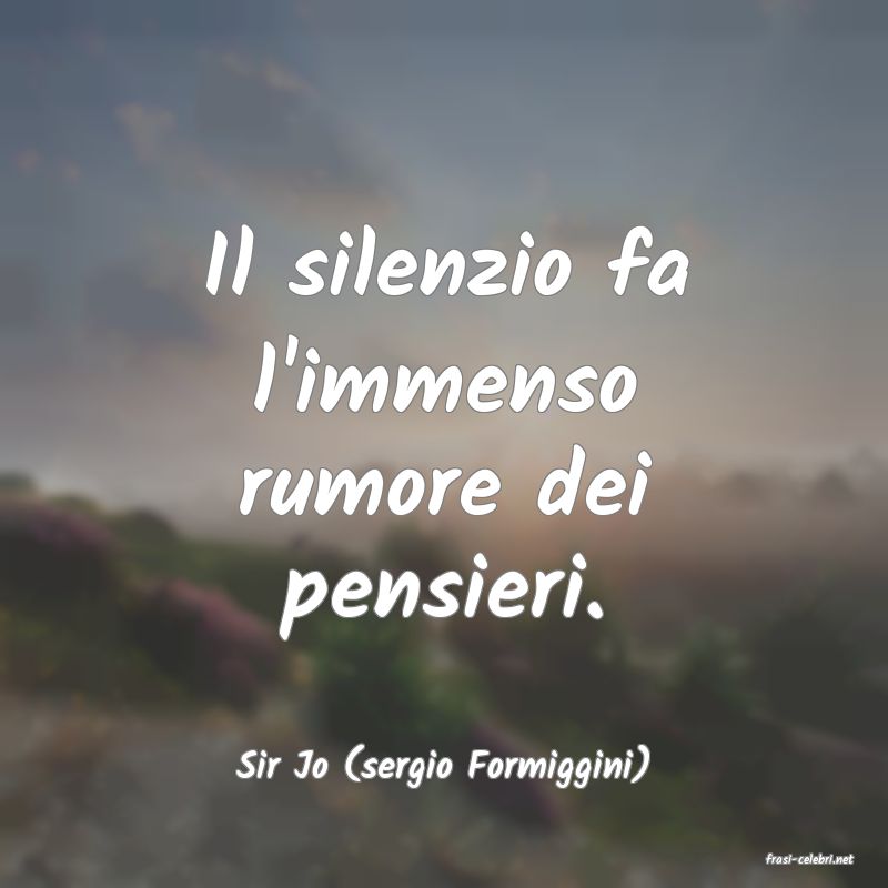 frasi di  Sir Jo (sergio Formiggini)
