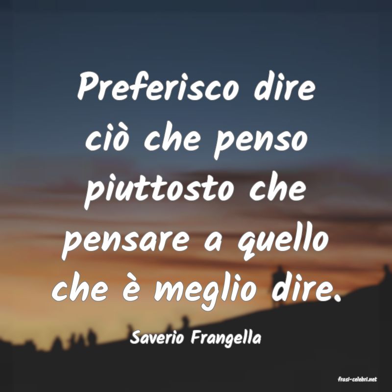 frasi di  Saverio Frangella
