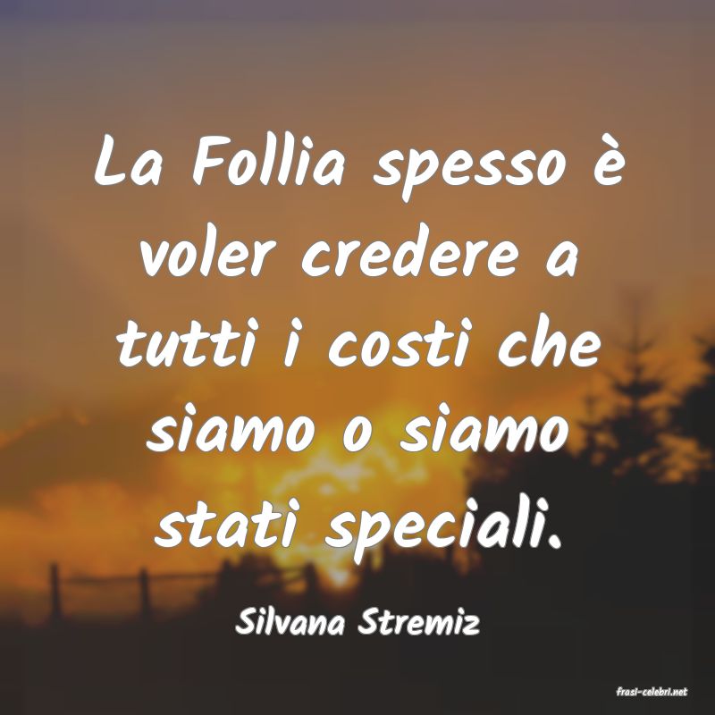 frasi di  Silvana Stremiz
