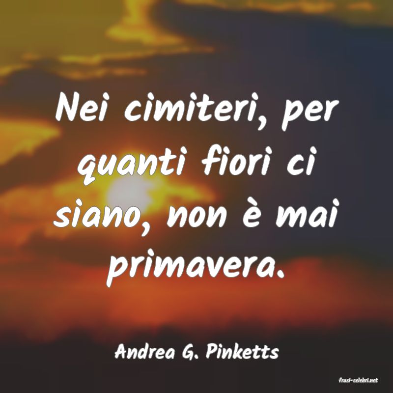 frasi di Andrea G. Pinketts