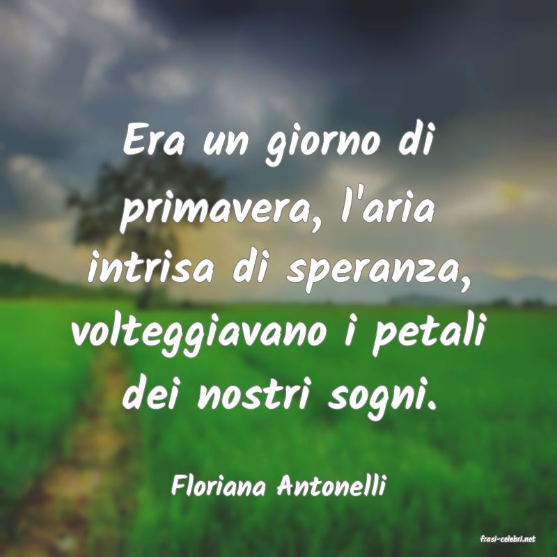 frasi di  Floriana Antonelli
