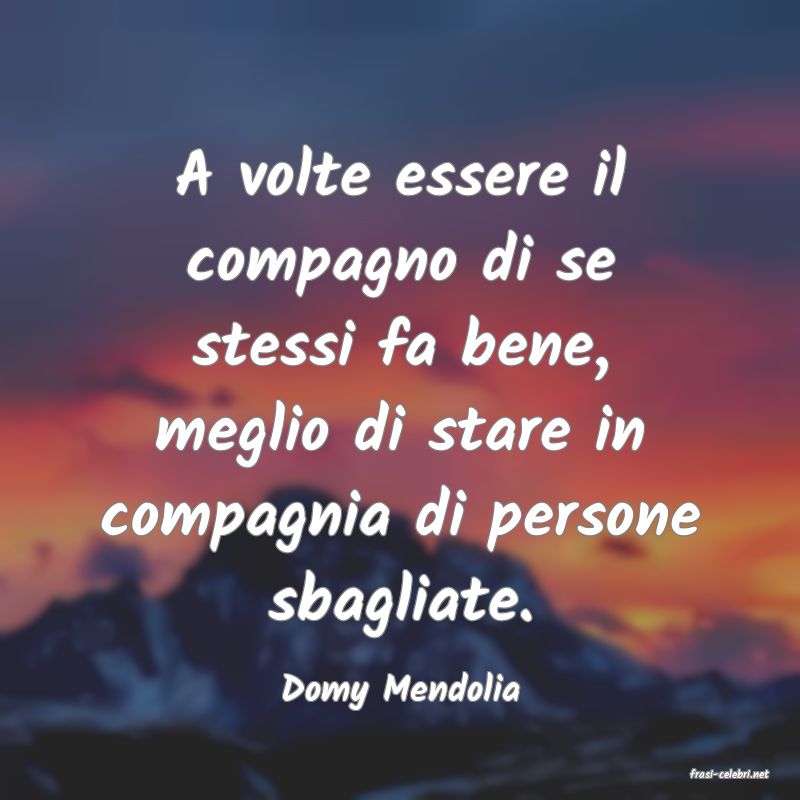 frasi di  Domy Mendolia
