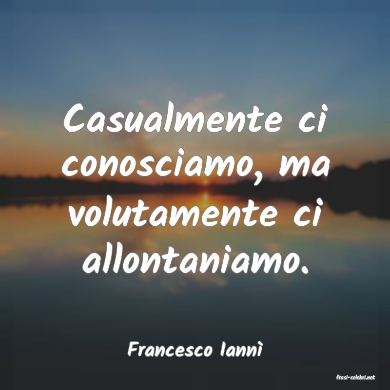 frasi di Francesco Iann�