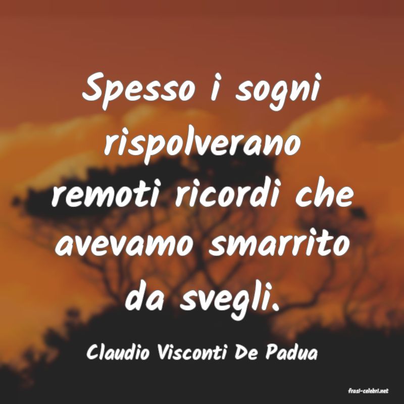 frasi di  Claudio Visconti De Padua
