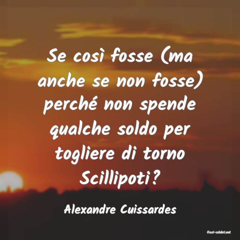 frasi di  Alexandre Cuissardes
