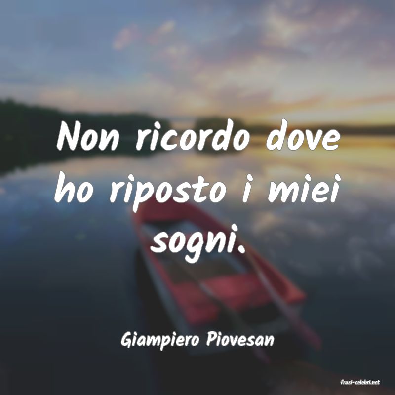 frasi di  Giampiero Piovesan
