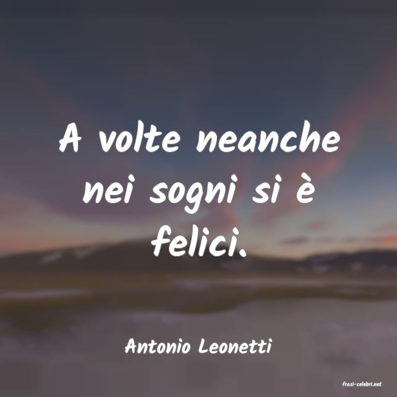 frasi di  Antonio Leonetti
