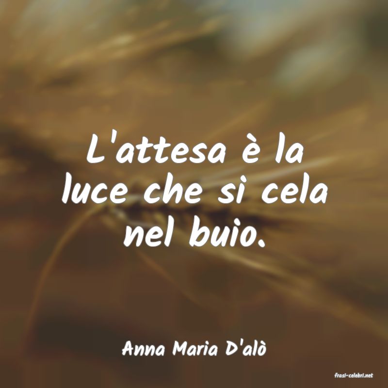 frasi di Anna Maria D'al