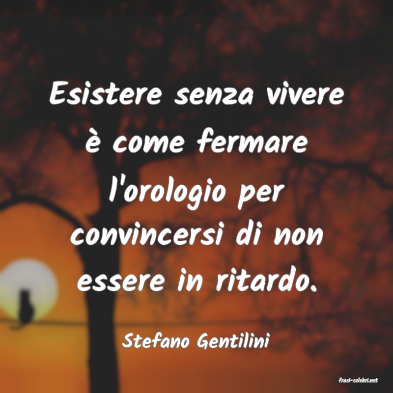 frasi di  Stefano Gentilini

