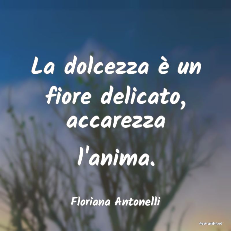 frasi di  Floriana Antonelli
