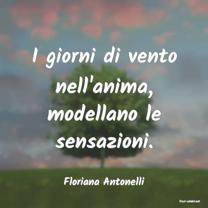 frasi di  Floriana Antonelli
