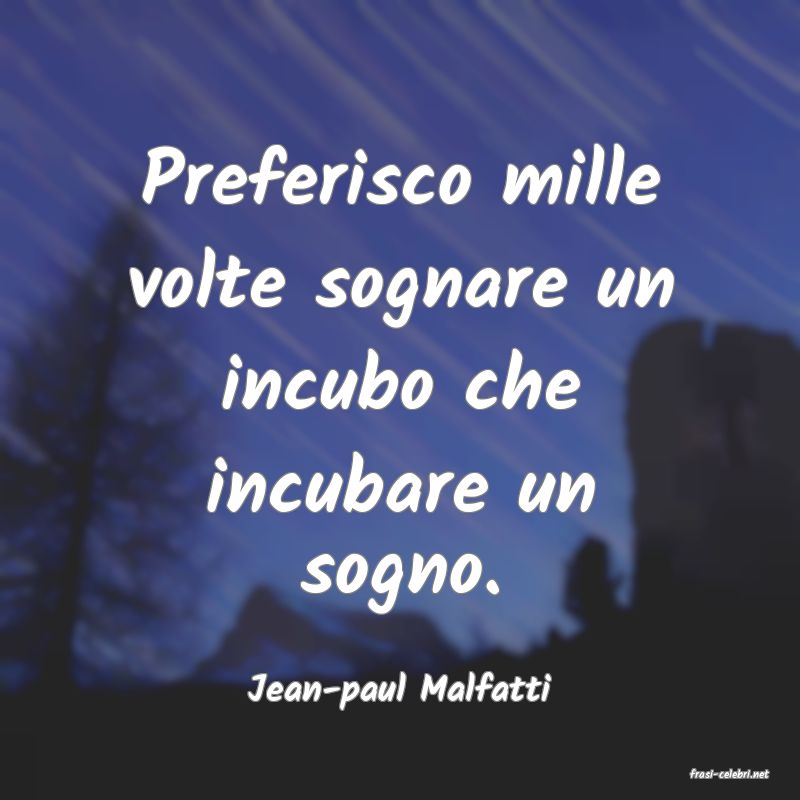 frasi di  Jean-paul Malfatti
