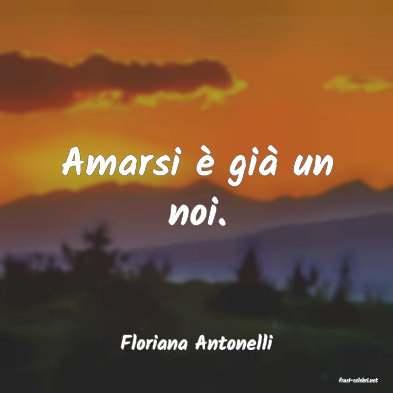 frasi di  Floriana Antonelli
