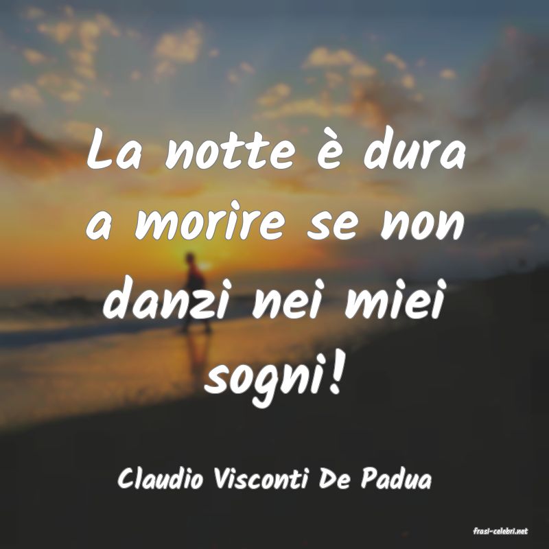 frasi di  Claudio Visconti De Padua
