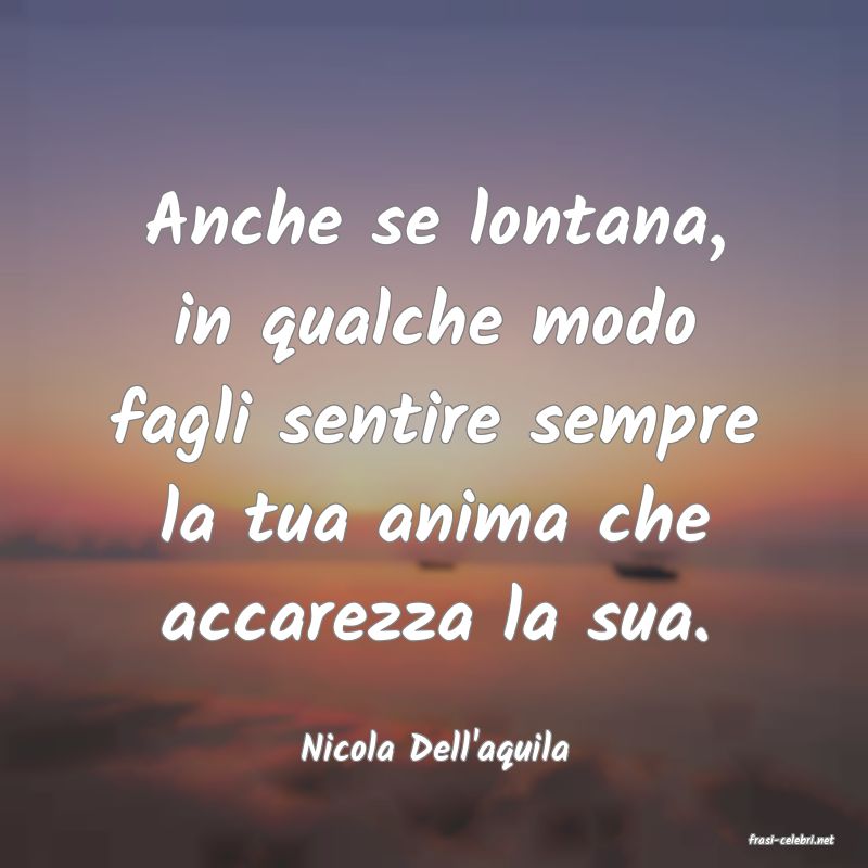 frasi di  Nicola Dell'aquila
