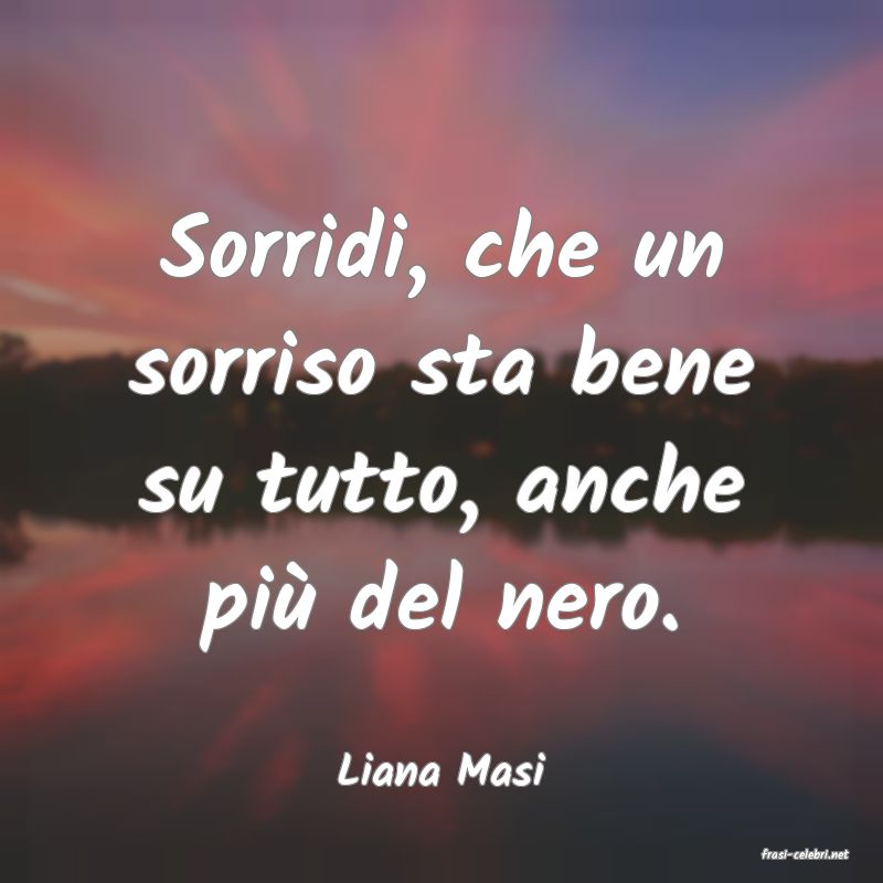 frasi di  Liana Masi

