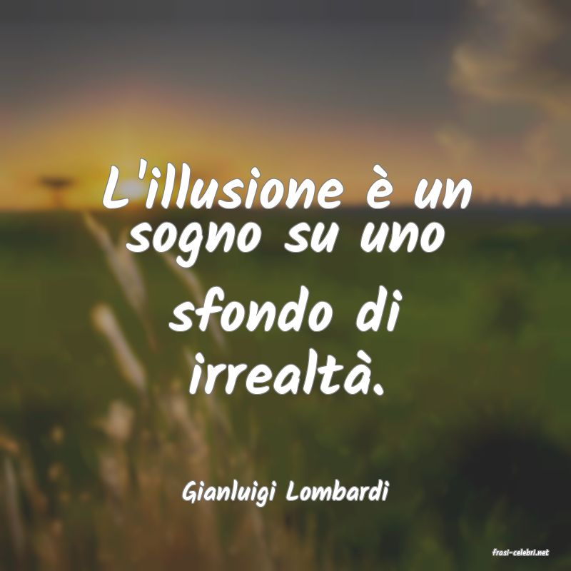 frasi di  Gianluigi Lombardi
