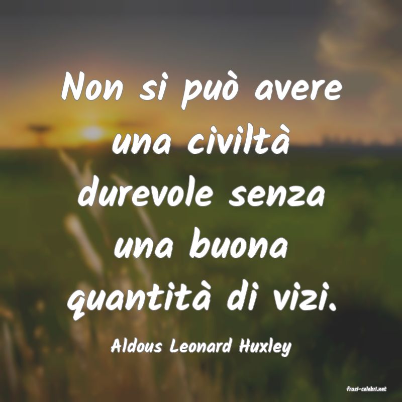 frasi di  Aldous Leonard Huxley
