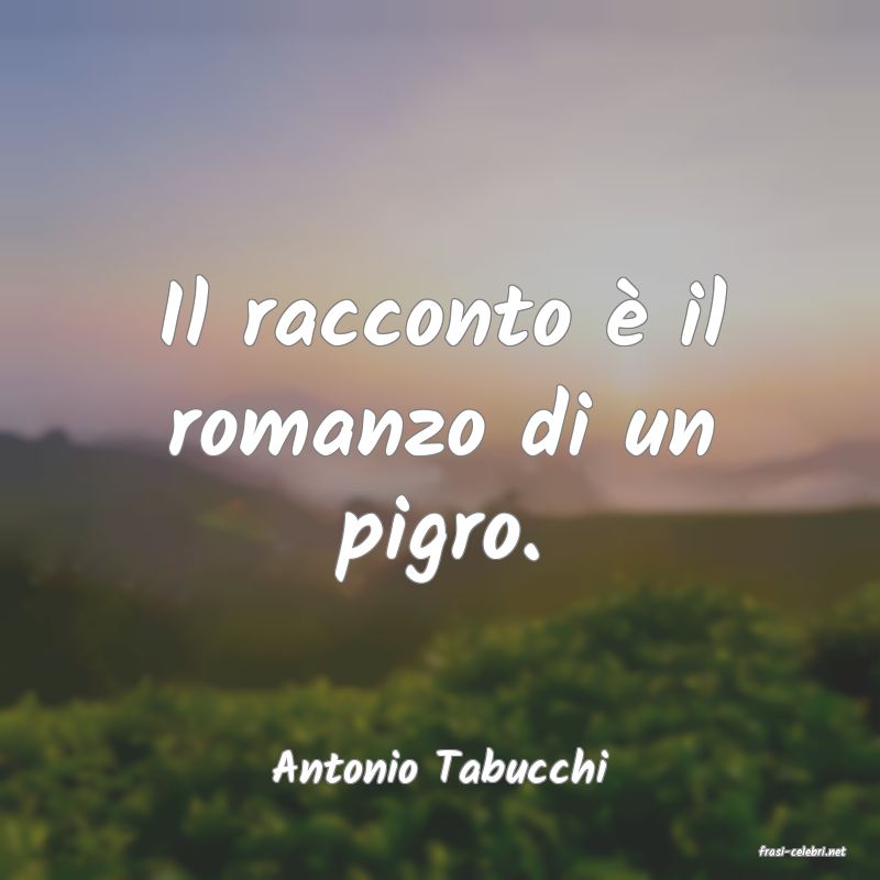 frasi di  Antonio Tabucchi
