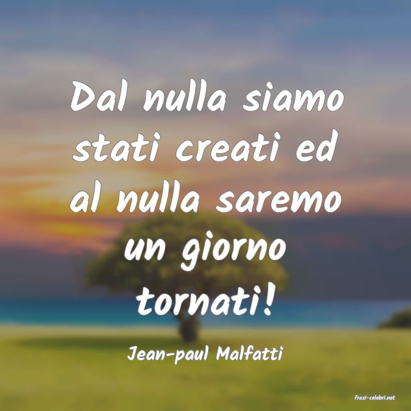 frasi di  Jean-paul Malfatti
