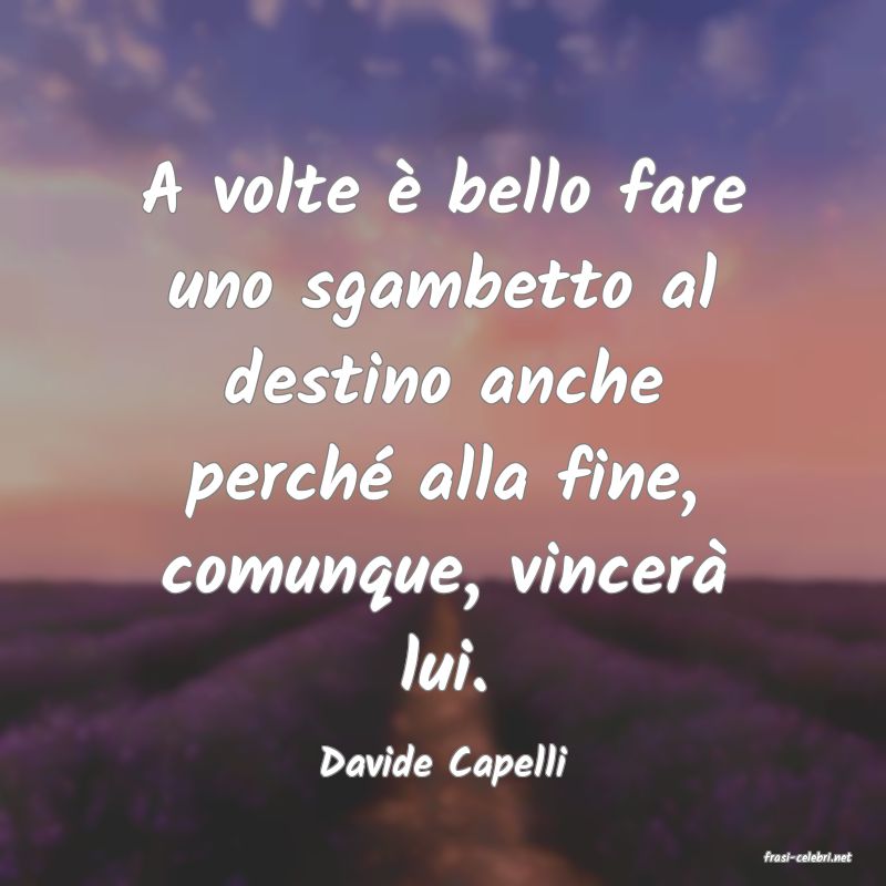 frasi di  Davide Capelli
