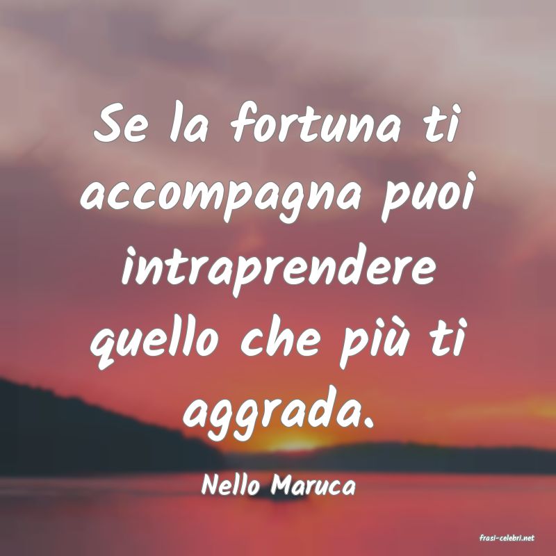 frasi di  Nello Maruca
