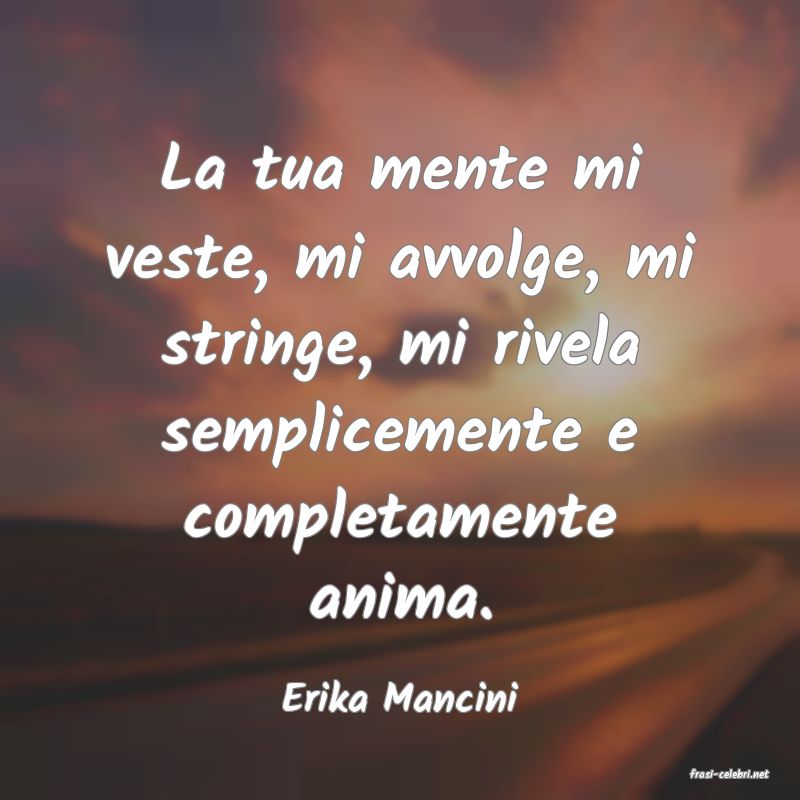 frasi di  Erika Mancini
