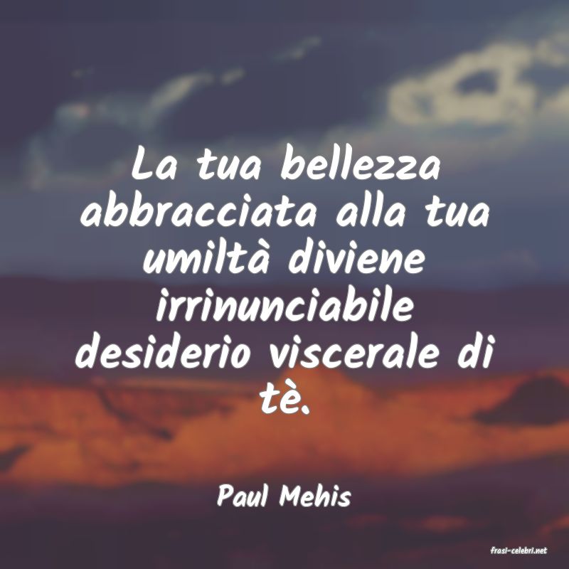 frasi di  Paul Mehis
